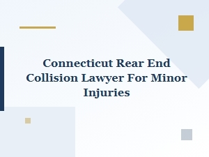Rear End Collision Lawyer for Minor Injuries in Connecticut