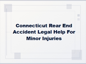 Connecticut Rear End Accident Attorney for Minor Injuries
