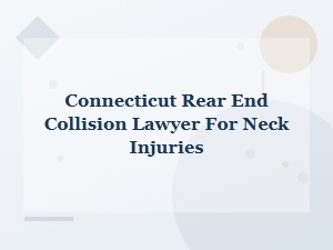Connecticut Lawyer for Rear End Collision Neck Injuries