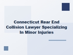Connecticut Rear End Collision Lawyer for Minor Injuries