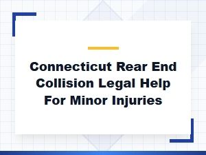 Connecticut Rear End Collision Legal Help for Minor Injuries
