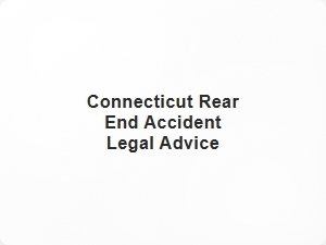 Legal Advice for Connecticut Rear-End Accidents