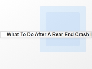 Steps to Take After a Rear End Crash in Connecticut